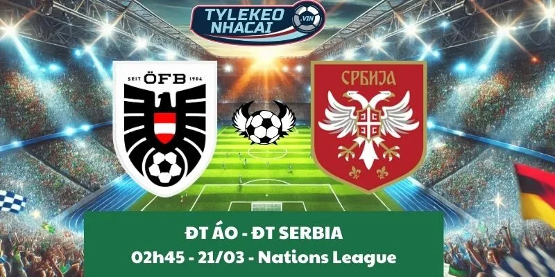 Kèo nhà cái Nations League | Áo - Serbia 21/03/2025