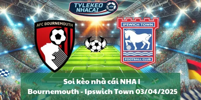 Soi kèo nhà cái NHA | Bournemouth - Ipswich Town 03/04/2025