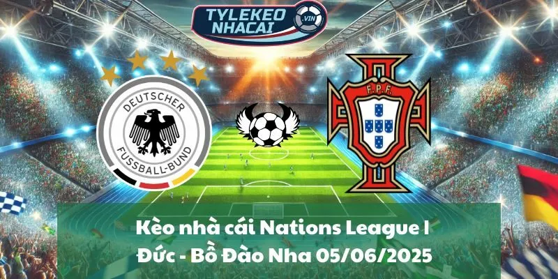 Kèo nhà cái Nations League | Đức - Bồ Đào Nha 05/06/2025